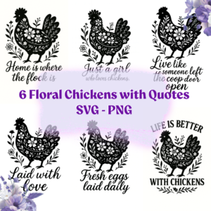 6 Floral Chickens with Quotes - SVG & PNG - Digital Download
